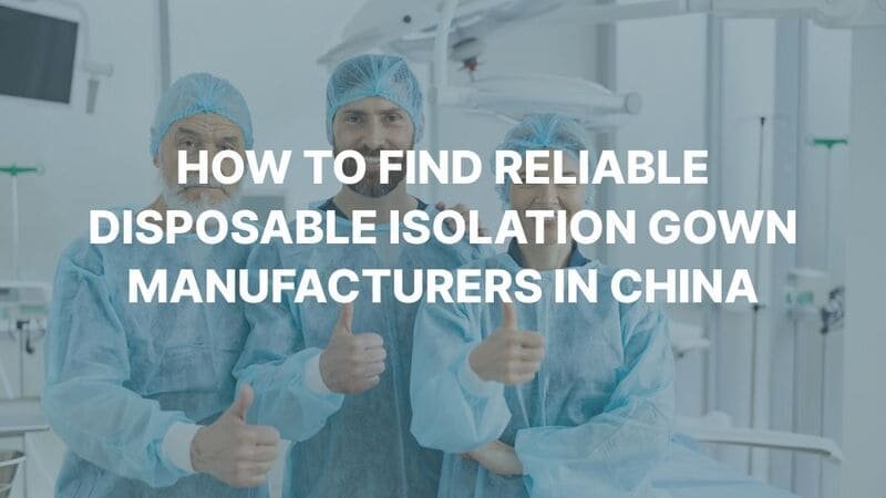 how to find reliable disposable isolation gown manufacturers in China